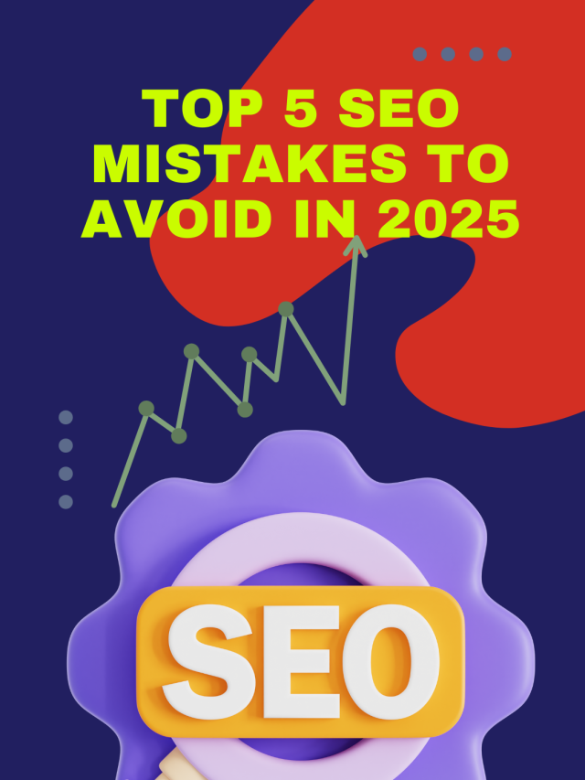 Top 5 SEO Mistakes to Avoid in 2025